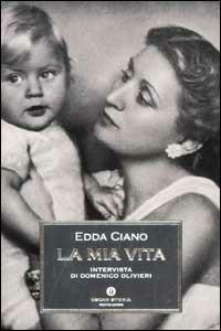 La mia vita - Edda Ciano,Domenico Olivieri - copertina