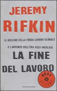 La fine del lavoro. Il declino della forza lavoro globale e l'avvento dell'era post-mercato - Jeremy Rifkin - copertina