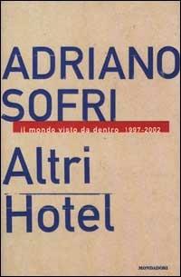 Altri Hotel. Il mondo visto da dentro 1997-2002 - Adriano Sofri - copertina