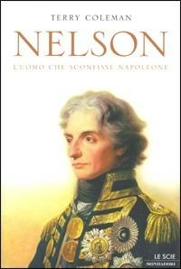 Nelson. L'uomo che sconfisse Napoleone - Terry Coleman - copertina