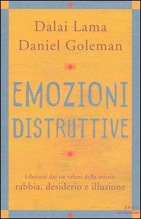 Emozioni distruttive. Liberarsi dai tre veleni della mente: rabbia, desiderio e illusione - Daniel Goleman,Gyatso Tenzin (Dalai Lama) - copertina