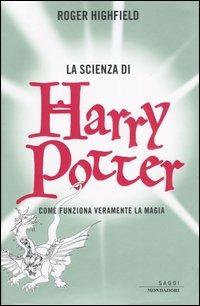 La scienza di Harry Potter. Come funziona veramente la magia - Roger Highfield - copertina