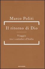 Il ritorno di Dio. Viaggio tra i cattolici d'Italia