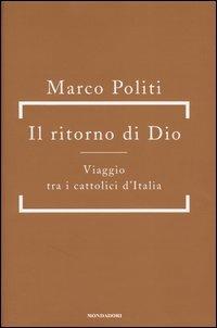 Il ritorno di Dio. Viaggio tra i cattolici d'Italia - Marco Politi - copertina
