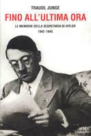 Fino all'ultima ora. Le memorie della segretaria di Hitler 1942-1945 - Traudl Junge - copertina