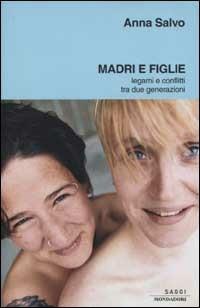 Madri e figlie. Legami e conflitti tra due generazioni - Anna Salvo - copertina