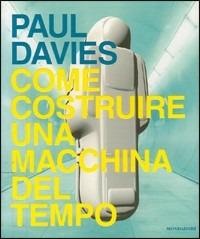 Come costruire una macchina del tempo - Paul Davies - copertina