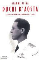 Duchi d'Aosta. I Savoia che non diventarono re d'Italia - Gianni Oliva - copertina
