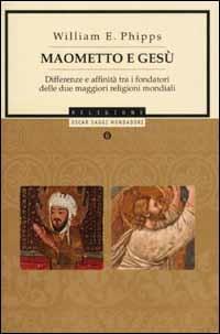 Maometto e Gesù. Differenze e affinità tra i fondatori delle due maggiori religioni mondiali - William E. Phipps - copertina