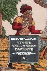 Storia dell'ebreo errante. Dalla distruzione del Tempio di Gerusalemme al Novecento - Riccardo Calimani - copertina