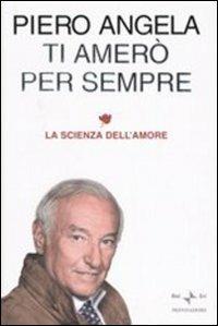 Ti amerò per sempre. La scienza dell'amore - Piero Angela - copertina