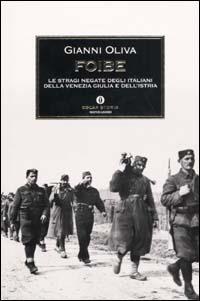 Foibe. Le stragi negate degli italiani della Venezia Giulia e dell'Istria - Gianni Oliva - copertina