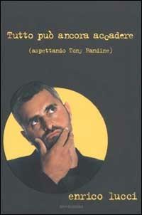 Tutto può ancora accadere (aspettando Tony Randine) - Enrico Lucci - copertina