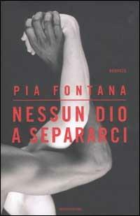 Nessun dio a separarci - Pia Fontana - copertina