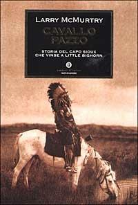 Cavallo Pazzo. Storia del capo sioux che vinse a Little Bighorn - Larry McMurtry - copertina