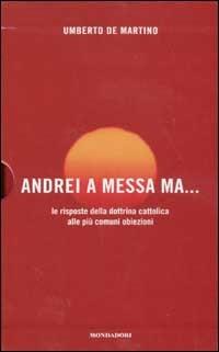 Conversione. Una storia personale-Andrei a messa ma... Le risposte della dottrina cattolica alla più comuni obiezioni - Leonardo Mondadori,Vittorio Messori,Umberto De Martino - copertina