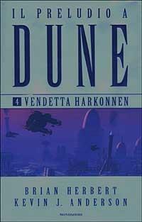 Vendetta Harkonnen. Il preludio a Dune. Vol. 4 - Brian Herbert,Kevin J. Anderson - 2