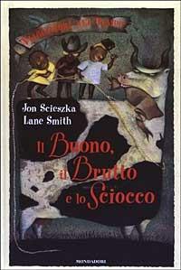 Il Buono, il Brutto e lo Sciocco - Jon Scieszka - copertina
