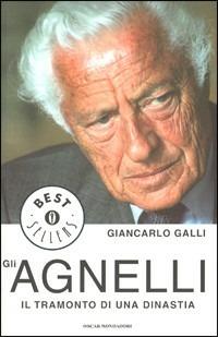 Gli Agnelli. Il tramonto di una dinastia - Giancarlo Galli - copertina