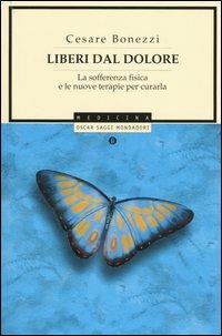 Liberi dal dolore. La sofferenza fisica e le nuove terapie per curarla - Cesare Bonezzi - copertina