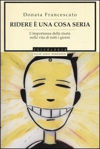 Ridere è una cosa seria. L'importanza della risata nella vita di tutti i giorni - Donata Francescato - copertina