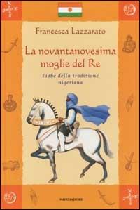 La novantanovesima moglie del Re. Fiabe della tradizione nigeriana - Francesca Lazzarato - copertina