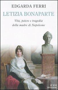 Letizia Bonaparte. Vita, potere e tragedia della madre di Napoleone - Edgarda Ferri - copertina