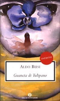 Guancia di Tulipano - Aldo Busi - 2