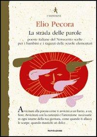 La strada delle parole. Poesie italiane del Novecento scelte per i bambini e i ragazzi delle scuole elementari - Elio Pecora - copertina