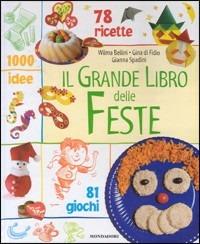 Il grande libro delle feste - Wilma Bellini,Gina Cristianini Di Fidio,Gianna Spadini - copertina