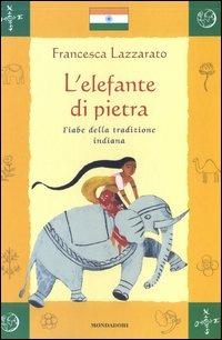L' elefante di pietra. Fiabe della tradizione indiana - Francesca Lazzarato - copertina