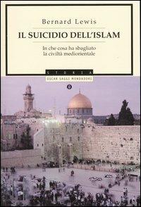 Il suicidio dell'Islam. In che cosa ha sbagliato la civiltà mediorientale - Bernard Lewis - copertina