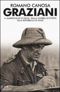 Graziani. Il maresciallo d'Italia, dalla guerra d'Etiopia alla Repubblica di Salò - Romano Canosa - copertina