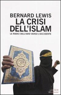 La crisi dell'Islam. Le radici dell'odio verso l'Occidente - Bernard Lewis - copertina