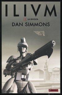 La rivolta. Ilium. Vol. 2 - Dan Simmons - copertina