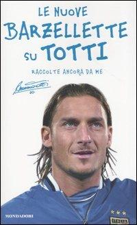 Le nuove barzellette su Totti (raccolte ancora da me) - Francesco Totti - copertina