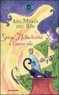 Strega Bellachioma e l'uomo solo - Ana M. Del Rìo - copertina