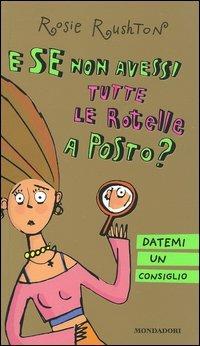 E se non avessi tutte le rotelle a posto? Datemi un consiglio - Rosie Rushton - copertina