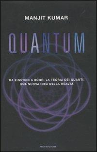 Quantum. Da Einstein a Bohr, la teoria dei quanti, una nuova idea della realtà - Manjit Kumar - copertina