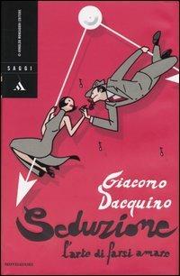 Seduzione. L'arte di farsi amare - Giacomo Dacquino - copertina