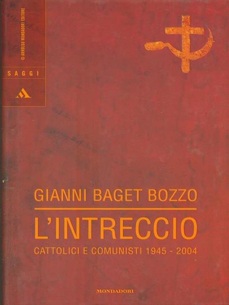 L' intreccio. Cattolici e comunisti 1945-2004 - Gianni Baget Bozzo - copertina