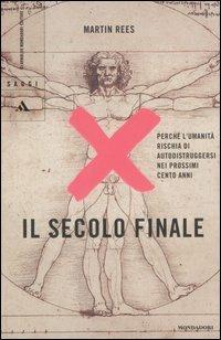 Il secolo finale. Perché l'umanità rischia di autodistruggersi nei prossimi cento anni - Martin Rees - 4