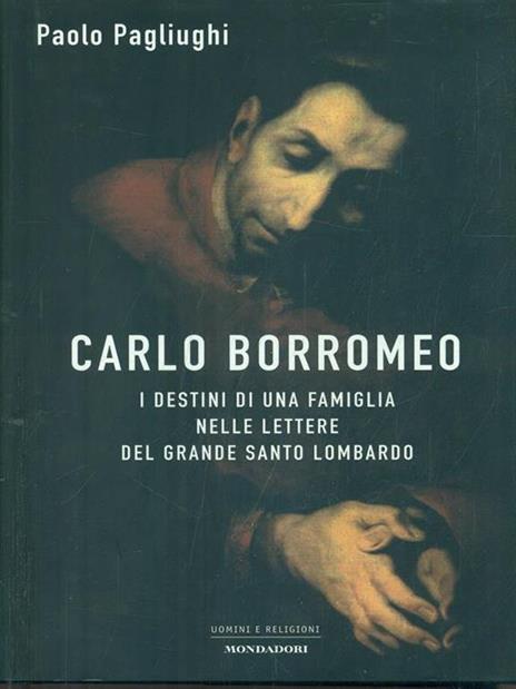 Carlo Borromeo. I destini di una famiglia nelle lettere del grande santo lombardo - Paolo Pagliughi - 3