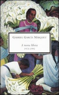 A ruota libera. 1974-1995 - Gabriel García Márquez - copertina