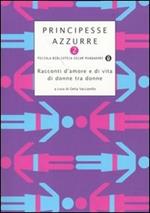 Principesse azzurre. Racconti d'amore e di vita di donne tra donne. Vol. 2