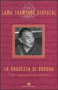 La saggezza di Buddha. Come raggiungere la vera pace - Thamthog (Rinpoche Lama) - copertina