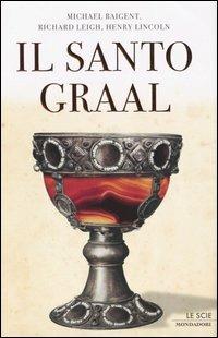 Il santo Graal. Una catena di misteri lunga duemila anni - Michael Baigent,Richard Leigh,Henry Lincoln - copertina