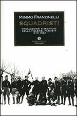 Squadristi. Protagonisti e tecniche della violenza fascista. 1919-1922