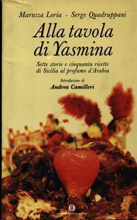 Alla tavola di Yasmina. Sette storie e cinquanta ricette di Sicilia al profumo d'Arabia