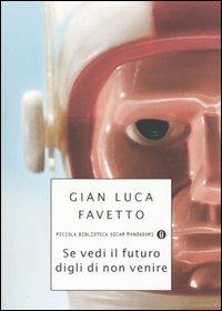 Se vedi il futuro, digli di non venire - Gian Luca Favetto - copertina